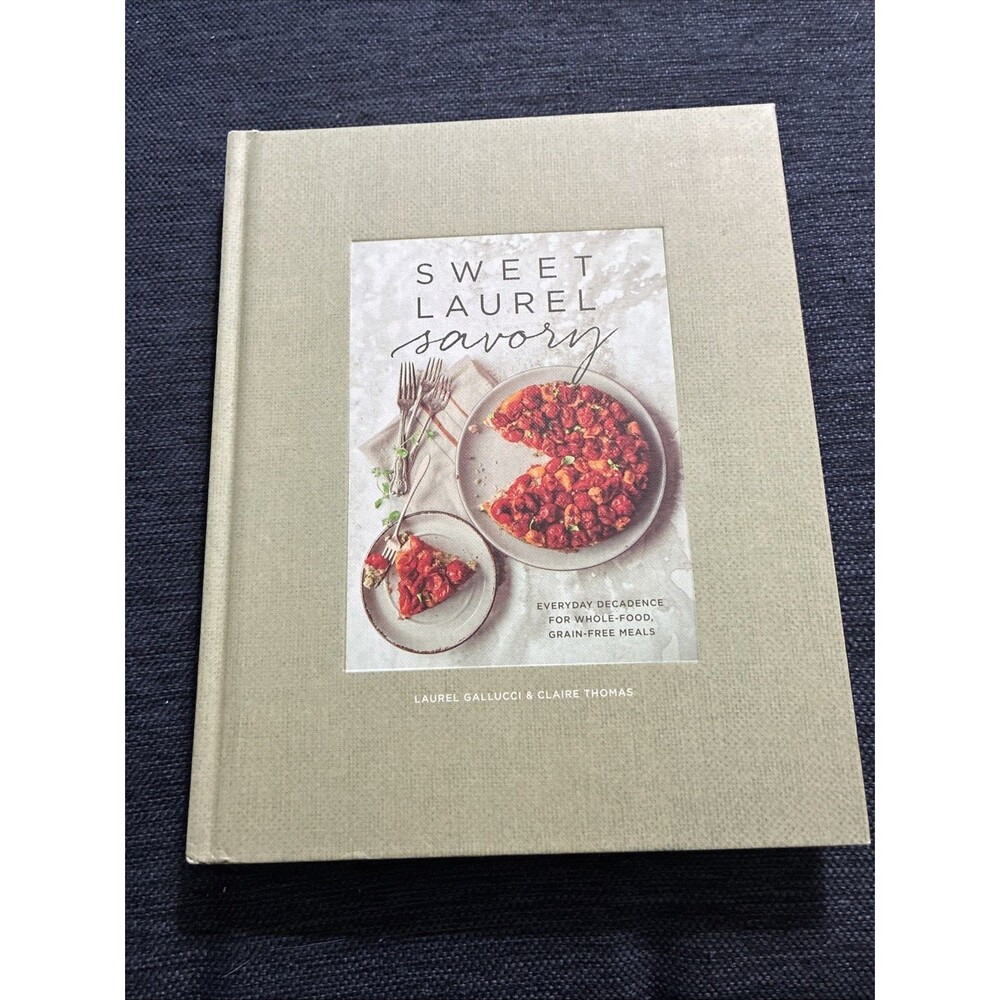 Sweet Laurel Savory : Everyday Decadence for Whole-Food, Grain-Free Meals: a...